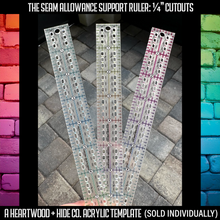 Load image into Gallery viewer, Seam Allowance Support Ruler - 1/4" SA Cutouts -  A Heartwood + Hide Acrylic Template