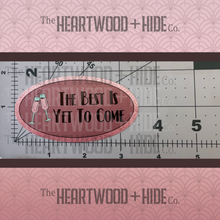 Load image into Gallery viewer, "The Best Is Yet To Come" - Repositionable Vinyl Decal (Sticker)