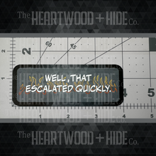 Load image into Gallery viewer, "That Escalated Quickly" - Repositionable Vinyl Decal (Sticker)