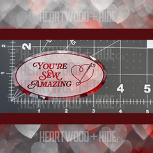 Load image into Gallery viewer, "You’re Sew Amazing" - Repositionable Vinyl Decal (Sticker)