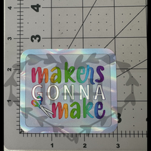 Load image into Gallery viewer, "Makers Gonna Make" - Repositionable Vinyl Decal (Sticker)