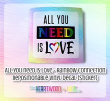 Load image into Gallery viewer, "All You Need Is Love" Rainbow Connection Edition - Repositionable Vinyl Decal (Sticker)
