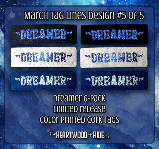 "Dreamer" - 6-pack - LIMITED RELEASE Color Printed Cork Tags [TL MAR 5 of 5]