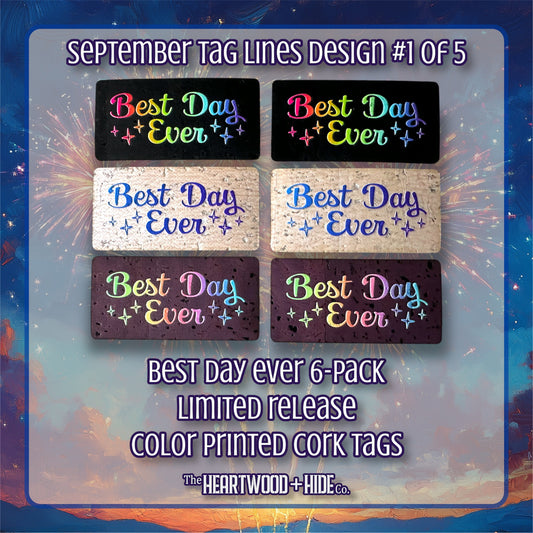 "Best Day Ever" 6-Pack - LIMITED RELEASE Color Printed Cork Tags [TL SEP 1 of 5]