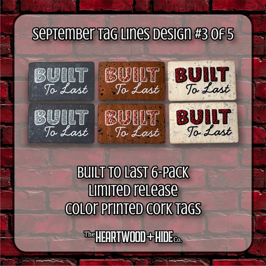 "Built To Last" 6-Pack - LIMITED RELEASE Color Printed Cork Tags [TL SEP 3 of 5]