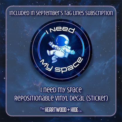 "I Need My Space" - Repositionable Vinyl Decal (Sticker) [TL September]