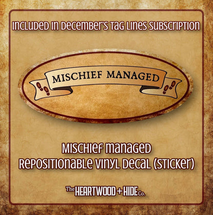 "Mischief Managed" - Repositionable Vinyl Decal (Sticker) [TL December]