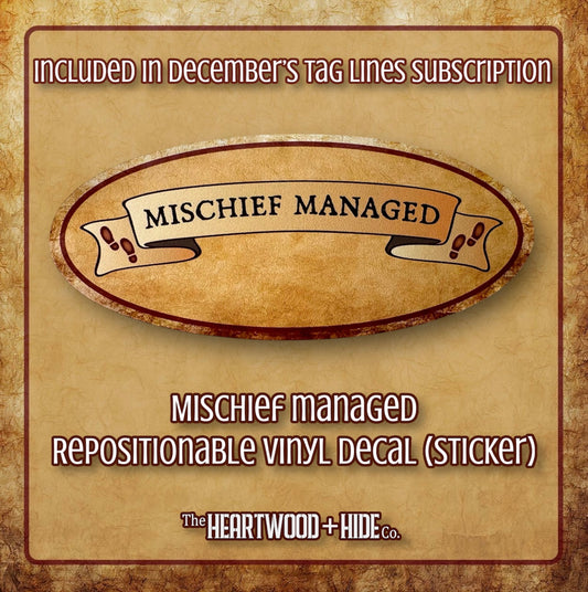 "Mischief Managed" - Repositionable Vinyl Decal (Sticker) [TL December]