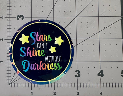 "Stars Can't Shine Without Darkness" - Repositionable Vinyl Decal (Sticker) [TL May]