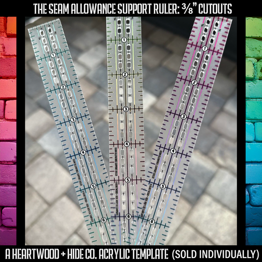 Seam Allowance Support Ruler - 3/8" SA Cutouts -  A Heartwood + Hide Acrylic Template