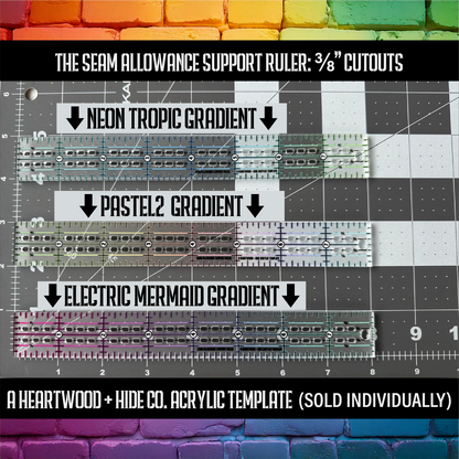 Seam Allowance Support Ruler - 3/8" SA Cutouts -  A Heartwood + Hide Acrylic Template