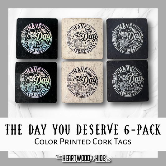 "The Day You Deserve" - Color Printed Cork Tags 6-Pack