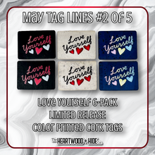 Load image into Gallery viewer, &quot;Love Yourself&quot; 6-Pack - LIMITED RELEASE Color Printed Cork Tags [TL May 2 of 5]

