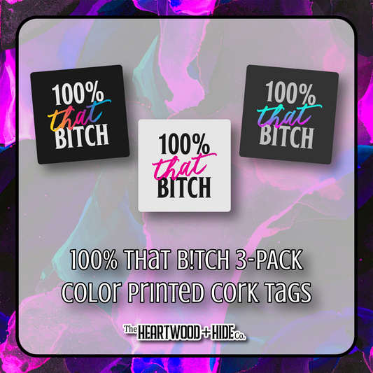 "100% That B!tch" 3-Pack - Color Printed Cork Tags