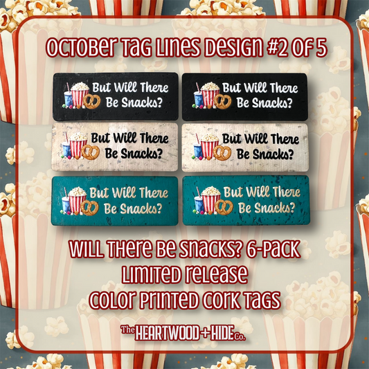 "Will There Be Snacks?" 6-Pack - LIMITED RELEASE Color Printed Cork Tags [TL OCT 2 of 5] (Copy)