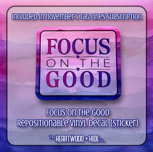 "Focus On The Good" - Repositionable Vinyl Decal (Sticker) [TL November]
