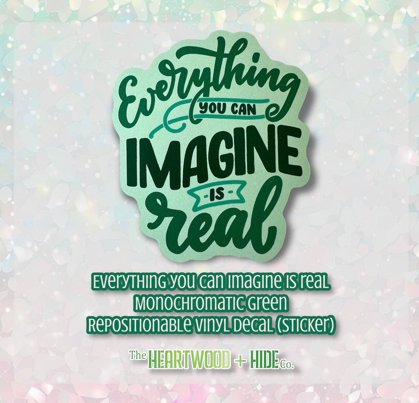 "Everything You Can Imagine Is Real" - Monochromatic Green - Repositionable Vinyl Decal (Sticker)