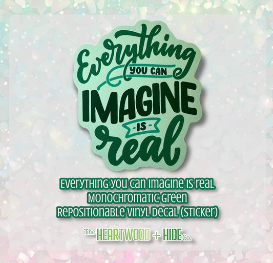 "Everything You Can Imagine Is Real" - Monochromatic Green - Repositionable Vinyl Decal (Sticker)