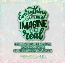 Load image into Gallery viewer, &quot;Everything You Can Imagine Is Real&quot; - Monochromatic Green - Repositionable Vinyl Decal (Sticker)
