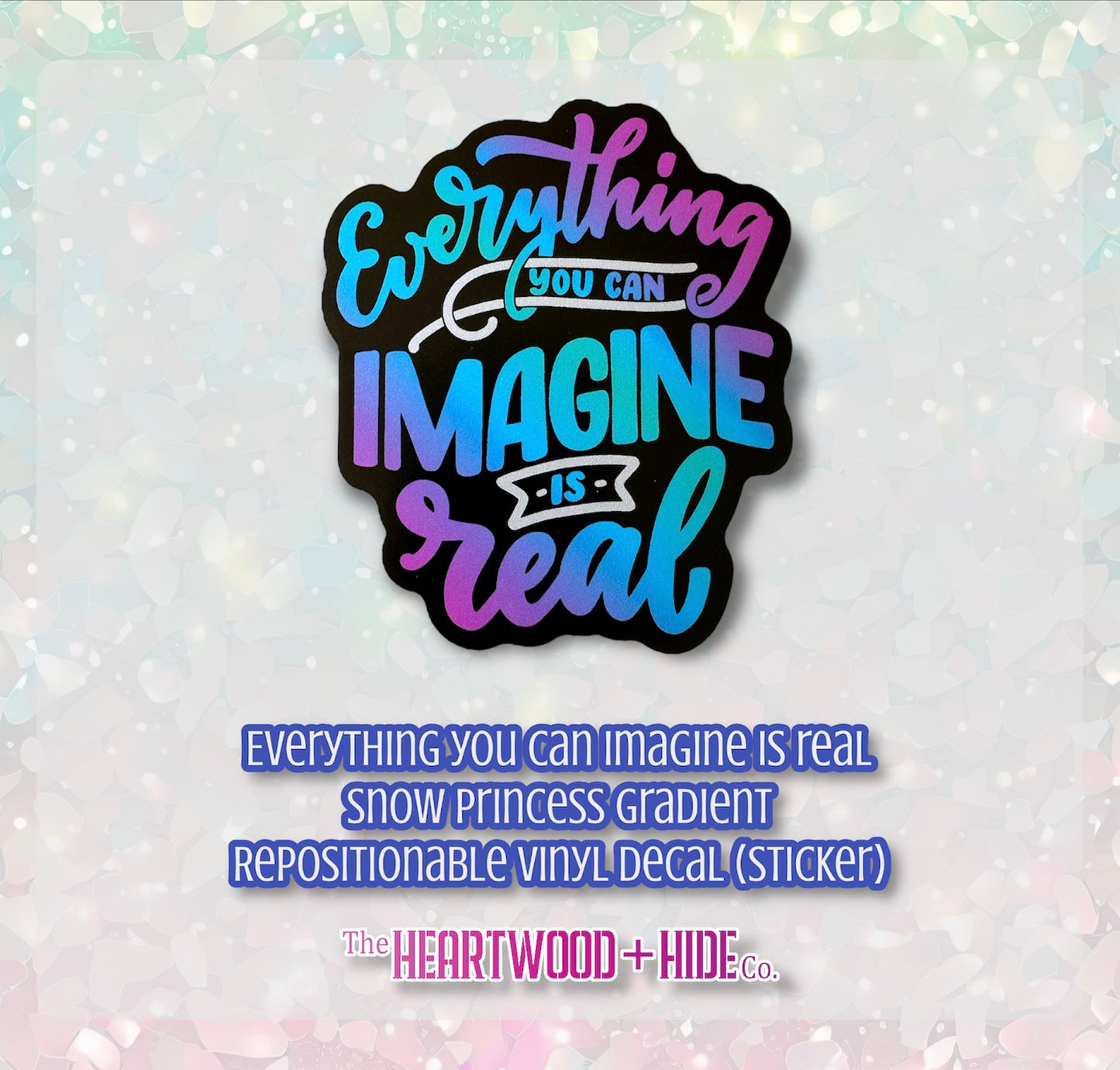 "Everything You Can Imagine Is Real" - Snow Princess Gradient - Repositionable Vinyl Decal (Sticker)