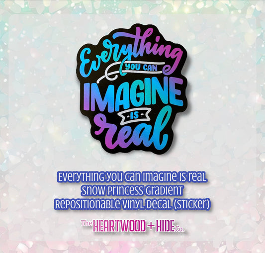 "Everything You Can Imagine Is Real" - Snow Princess Gradient - Repositionable Vinyl Decal (Sticker)