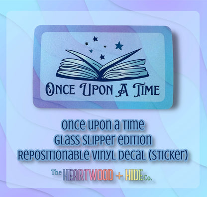 "Once Upon A Time" - Glass Slipper Edition - Repositionable Vinyl Decal (Sticker)