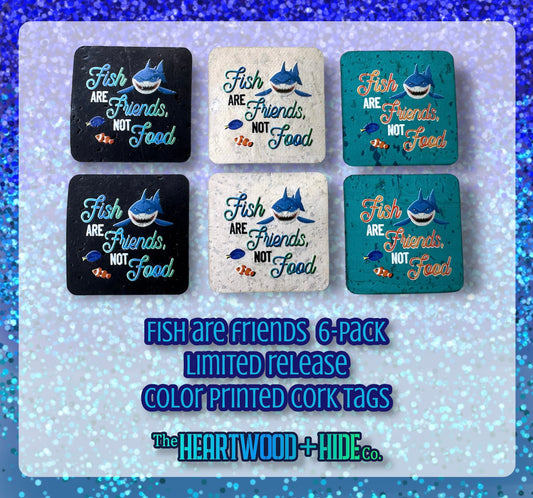 "Fish Are Friends" 6-pack - LIMITED RELEASE Color Printed Cork Tags