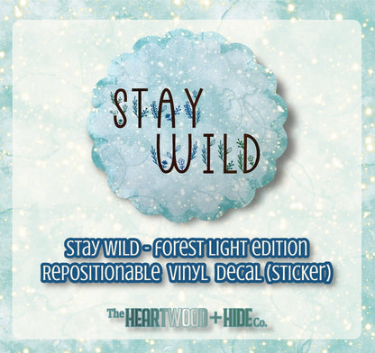 "Stay Wild" Forest Light Edition - Repositionable Vinyl Decal (Sticker)