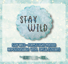 Load image into Gallery viewer, &quot;Stay Wild&quot; Forest Light Edition - Repositionable Vinyl Decal (Sticker)

