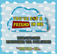Load image into Gallery viewer, &quot;You&#39;ve Got A Friend&quot; - Repositionable Vinyl Decal (Sticker)

