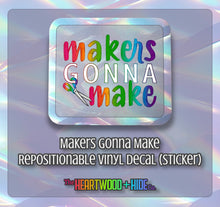 Load image into Gallery viewer, &quot;Makers Gonna Make&quot; - Repositionable Vinyl Decal (Sticker)
