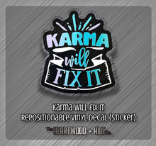 Load image into Gallery viewer, &quot;Karma Will Fix It&quot; - Repositionable Vinyl Decal (Sticker)
