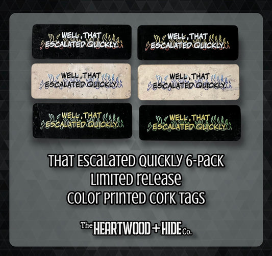 "That Escalated Quickly" 6-pack - LIMITED RELEASE Color Printed Cork Tags