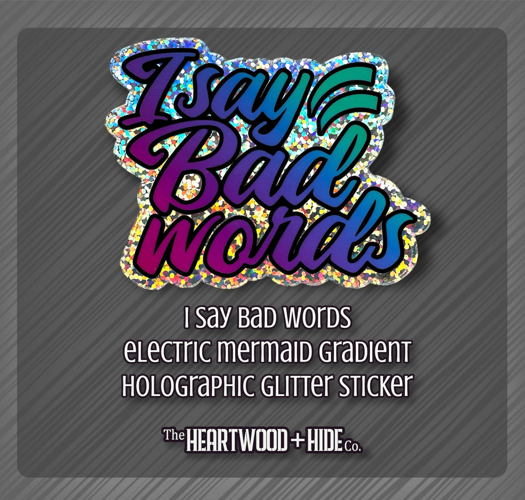 I Say Bad Words - Electric Mermaid Gradient - Holographic Glitter Sticker