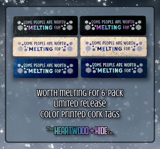 "Worth Melting For" - 6-pack - LIMITED RELEASE Color Printed Cork Tags
