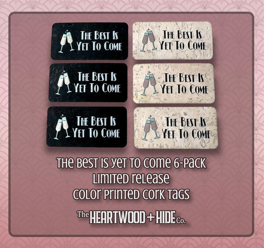 "The Best Is Yet To Come" - 6-pack - LIMITED RELEASE Color Printed Cork Tags