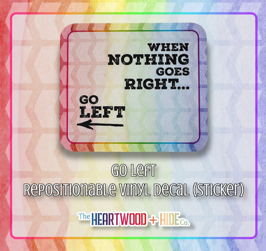 "Go Left" - Repositionable Vinyl Decal (Sticker)