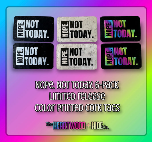 "Nope. Not Today." - 6-pack - LIMITED RELEASE Color Printed Cork Tags