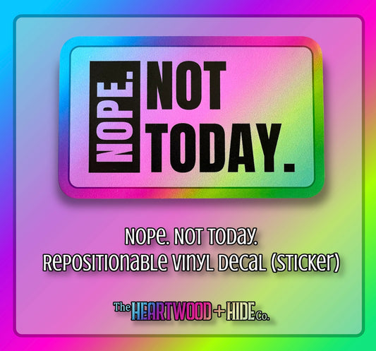 "Nope. Not Today." - Repositionable Vinyl Decal (Sticker)