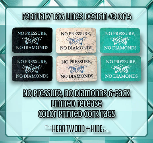"No Pressure, No Diamonds" - 6-pack - LIMITED RELEASE Color Printed Cork Tags [TL FEB 3 of 5]