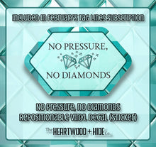 Load image into Gallery viewer, &quot;No Pressure, No Diamonds&quot; - Repositionable Vinyl Decal (Sticker) [TL Feb]
