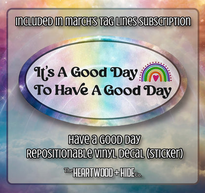 "Have A Good Day" - Repositionable Vinyl Decal (Sticker) [TL March]