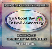 Load image into Gallery viewer, &quot;Have A Good Day&quot; - Repositionable Vinyl Decal (Sticker) [TL March]
