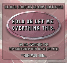 Load image into Gallery viewer, &quot;Let Me Overthink This&quot; - Repositionable Vinyl Decal (Sticker) [TL March]
