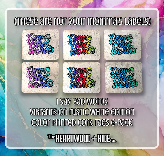 "I Say Bad Words" - Vibrants on Rustic White Edition - 6-Pack Color Printed Cork Tags