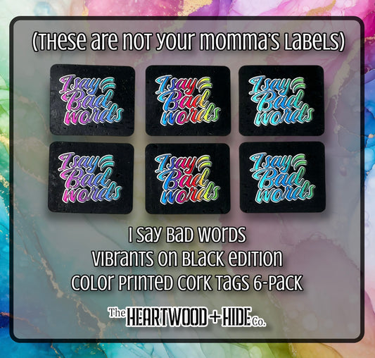 "I Say Bad Words" - Vibrants on Black Edition - 6-Pack Color Printed Cork Tags