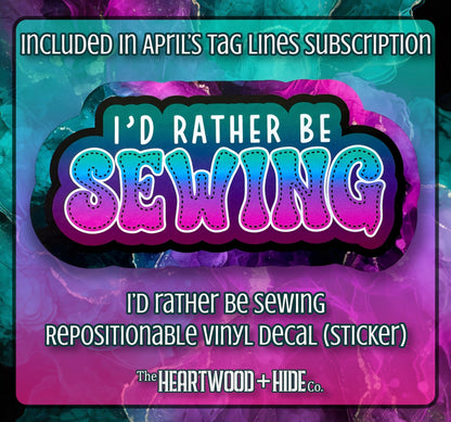 "I'd Rather Be Sewing" - Repositionable Vinyl Decal (Sticker) [TL April]