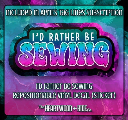 "I'd Rather Be Sewing" - Repositionable Vinyl Decal (Sticker) [TL April]