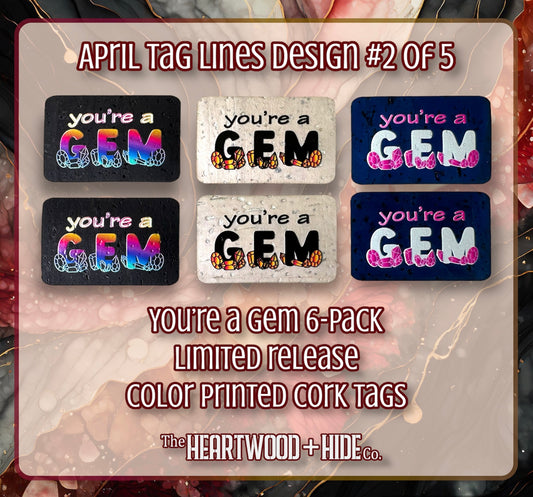 "You're A Gem" - 6-pack - LIMITED RELEASE Color Printed Cork Tags [TL APRIL 2 of 5]