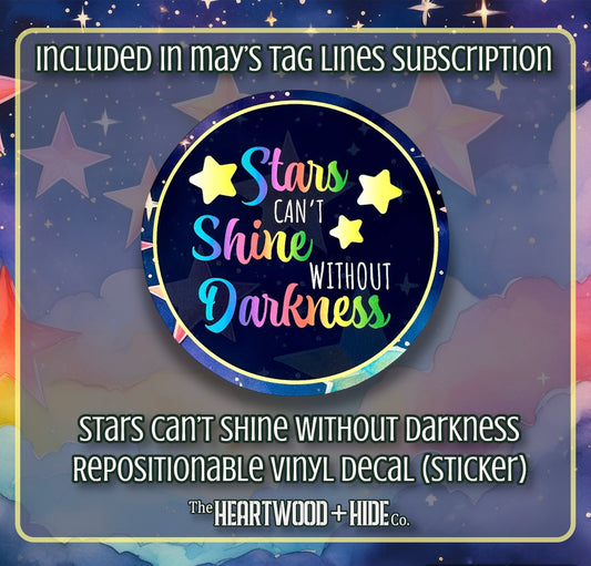 "Stars Can't Shine Without Darkness" - Repositionable Vinyl Decal (Sticker) [TL May]